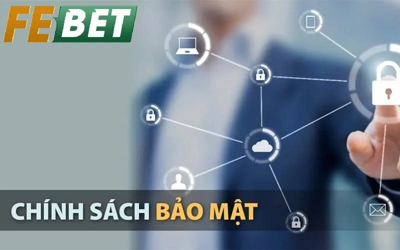 Chính Sách Bảo Mật Febet – Bảo Vệ Thông Tin Toàn Diện, An Tâm Trải Nghiệm