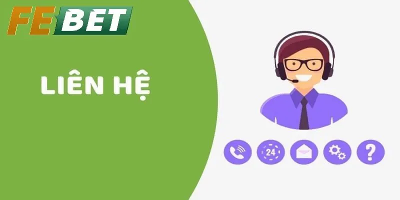 Liên hệ febet – Đa kênh tiện lợi, hỗ trợ nhanh chóng mọi lúc mọi nơi